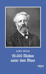 Title: 20.000 Meilen unter dem Meer. Zwanzigtausend Meilen unter dem Meer: Roman. nexx classics - WELTLITERATUR NEU INSPIRIERT, Author: Jules Verne