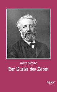 Title: Der Kurier des Zaren: nexx classics - WELTLITERATUR NEU INSPIRIERT, Author: Jules Verne