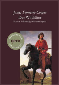 Title: Der Wildtöter: Roman. Vollständige Gesamtausgabe. nexx - WELTLITERATUR NEU INSPIRIERT, Author: James Fenimore Cooper