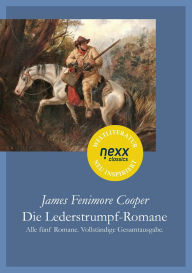 Title: Die Lederstrumpf-Romane: Alle fünf Romane. Vollständige Gesamtausgabe. nexx classics - WELTLITERATUR NEU INSPIRIERT, Author: James Fenimore Cooper