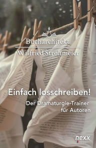 Title: Einfach losschreiben!: Der Dramaturgie-Trainer für Autoren, Author: Wilfried Strohmeier