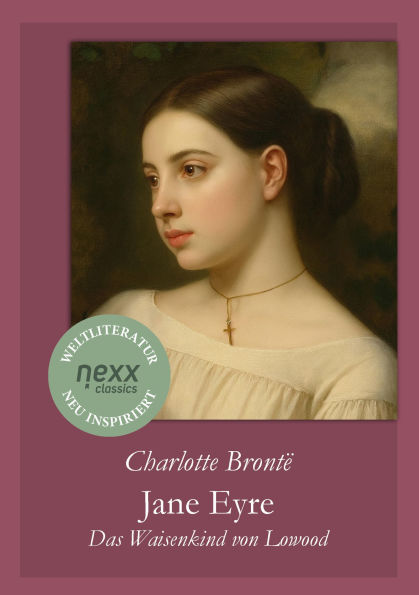 Jane Eyre - Das Waisenkind von Lowood: nexx classics - WELTLITERATUR NEU INSPIRIERT