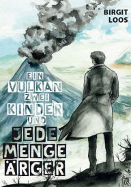 Title: Ein Vulkan zwei Kinder und jede Menge Ärger, Author: Birgit Loos