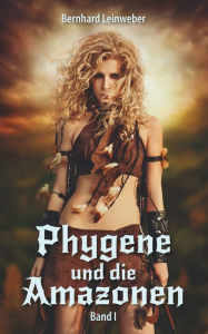 Title: Phygene und die Amazonen. Fantasy Roman, Author: Jennifer L. Derenne MD