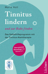 Title: Tinnitus lindern und zur Ruhe finden: Das Selbsthilfeprogramm mit der Tinnitus-Atemtherapie, Author: Maria Holl