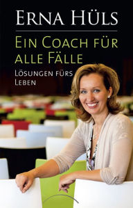 Title: Ein Coach für alle Fälle: Lösungen fürs Leben, Author: Erna Hüls