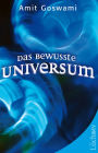 Das bewusste Universum: Wie das Bewusstein die materielle Welt erschafft