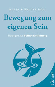 Title: Bewegung zum eigenen Sein: Übungen zur Selbst-Entfaltung, Author: Maria Holl