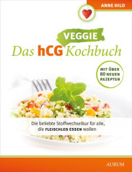 Title: Das hCG Veggie Kochbuch: Die beliebte Stoffwechselkur für alle, die auch mal fleischlos essen wollen, Author: Anne Hild