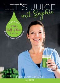 Title: Let's Juice mit Sophie: Für mehr Power und Klarheit, Author: Sophie von Gallwitz