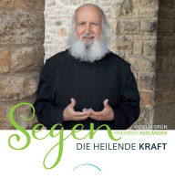 Title: Segen: Die heilende Kraft, Author: Anselm Grün