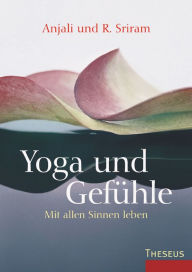 Title: Yoga & Gefühle: Mit allen Sinnen leben, Author: R. Sriram