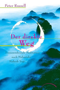 Title: Der direkte Weg: Transzendentale Meditation nach Maharishi Yogi, Author: Peter Russell