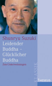Title: Leidender Buddha - Glücklicher Buddha: Zen-Unterweisungen zum Sandokai, Author: Shunryu Suzuki
