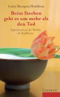 Beim Sterben geht es um mehr als den Tod: Inspirationen aus der Weisheit des Buddhismus