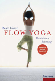 Title: Flow Yoga: Meditation in Bewegung, Author: Beate Cuson