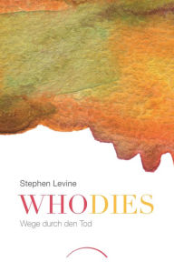 Title: Who dies: Wege durch den Tod, Author: Stephen Levine