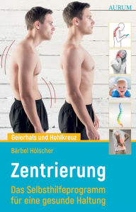 Title: Geierhals und Hohlkreuz: Zentrierung - Das Selbsthilfeprogramm für eine gesunde Haltung, Author: Bärbel Hölscher
