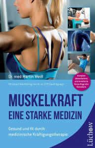 Title: Muskelkraft - Eine starke Medizin: Gesund und fit durch medizinische Kräftigungstherapie, Author: Dr. med. Martin Weiß