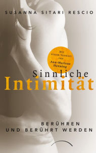 Title: Sinnliche Intimität: Berühren und berührt werden, Author: Susanna-Sitari Rescio