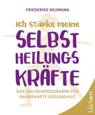 Title: Ich stärke meine Selbstheilungskräfte: Das Übungsprogramm für dauerhafte Gesundheit, Author: Friederike Reumann