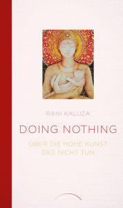 Title: Doing Nothing: Über die hohe Kunst des Nicht Tun, Author: Rani Kaluza