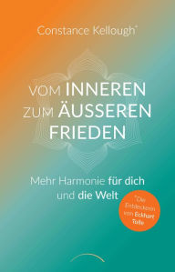 Title: Vom inneren zum äußeren Frieden: Mehr Harmonie für dich und die Welt, Author: Constance Kellough