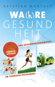 Title: Wa(h)re Gesundheit: Der Gesundheitskompass im Therapie-Dschungel, Author: Krystian Manthey