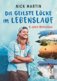 Title: Die geilste Lücke im Lebenslauf: 6 Jahre Weltreisen, Author: Nick Martin