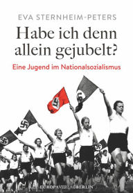 Title: Habe ich denn allein gejubelt?: Eine Jugend im Nationalsozialismus, Author: Eva Sternheim-Peters