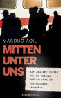 Mitten unter uns: Wie ich der Folter des IS entkam und er mich in Deutschland einholte