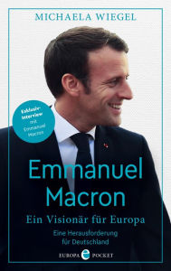 Title: Emmanuel Macron: Ein Visionär für Europa - eine Herausforderung für Deutschland, Author: Michaela Wiegel