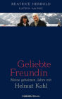 Geliebte Freundin: Meine geheimen Jahre mit Helmut Kohl