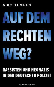 Title: Auf dem rechten Weg?: Rassisten und Neonazis in der deutschen Polizei, Author: Aiko Kempen