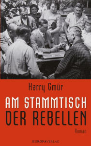 Title: Am Stammtisch der Rebellen, Author: Harry Gmür