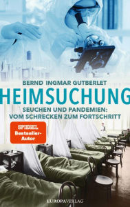 Title: Heimsuchung: Seuchen und Pandemien: Vom Schrecken zum Fortschritt, Author: Bernd Ingmar Gutberlet