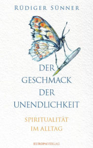 Title: Der Geschmack der Unendlichkeit: Spiritualität im Alltag, Author: Rüdiger Sünner