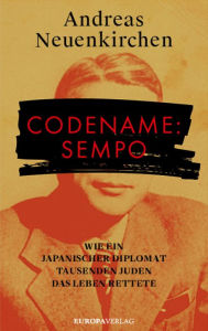 Title: Codename: Sempo: Wie ein japanischer Diplomat Tausenden Juden das Leben rettete, Author: Andreas Neuenkirchen