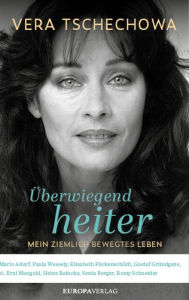 Title: Überwiegend heiter: Mein ziemlich bewegtes Leben, Author: Vera Tschechowa