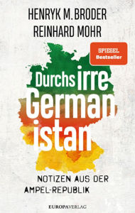 Title: Durchs irre Germanistan: Notizen aus der Ampel-Republik, Author: Henryk M. Broder
