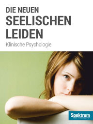 Title: Die neuen seelischen Leiden: Klinische Psychologie, Author: Spektrum der Wissenschaft