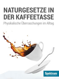 Title: Naturgesetze in der Kaffeetasse: Physikalische Überraschungen im Alltag, Author: H. Joachim Schlichting