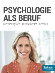 Title: Psychologie als Beruf: Die wichtigsten Praxisfelder im Überblick, Author: Spektrum der Wissenschaft