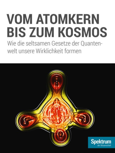 Vom Atomkern bis zum Kosmos: Wie die seltsamen Gesetze der Quantenwelt unsere Wirklichkeit formen