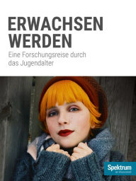 Title: Gehirn&Geist Familie 3 - Erwachsen werden: Eine Forschungsreise durch das Jugendalter, Author: Spektrum der Wissenschaft