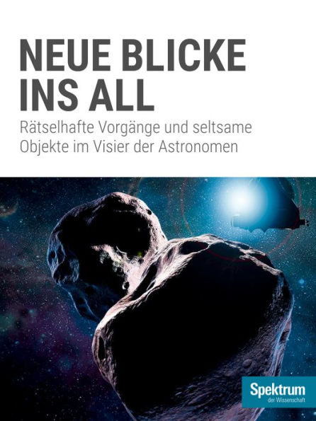 Spektrum Spezial - Neue Blicke ins All: Astronomen erkunden rätselhafte Vorgänge und seltsame Objekte