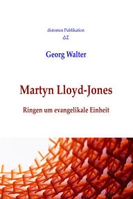 Title: Martyn Lloyd-Jones: Ringen um evangelikale Einheit, Author: Walter Georg