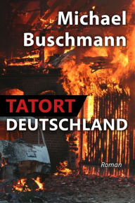 Title: Tatort Deutschland: Roman, Author: Michael Buschmann