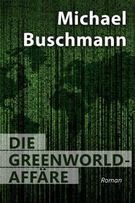 Title: Die Greenworld-Affäre, Author: Michael Buschmann