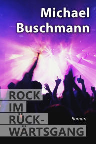 Title: Rock im Rückwärtsgang, Author: Michael Buschmann